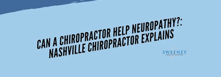 Chiropractic Franklin TN Can A Chiropractor Help Neuropathy